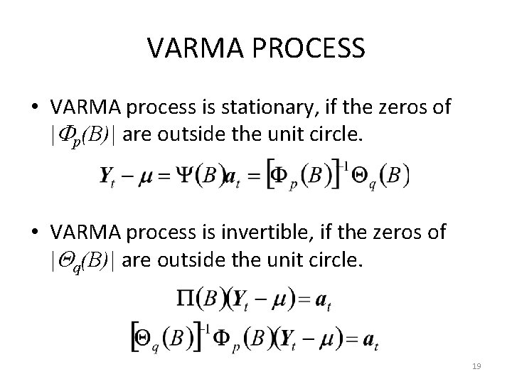 VARMA PROCESS • VARMA process is stationary, if the zeros of | p(B)| are