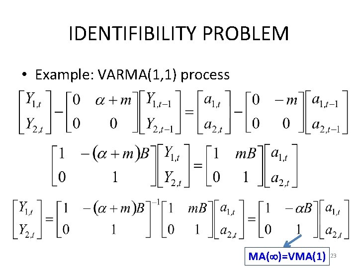 IDENTIFIBILITY PROBLEM • Example: VARMA(1, 1) process MA( )=VMA(1) 23 