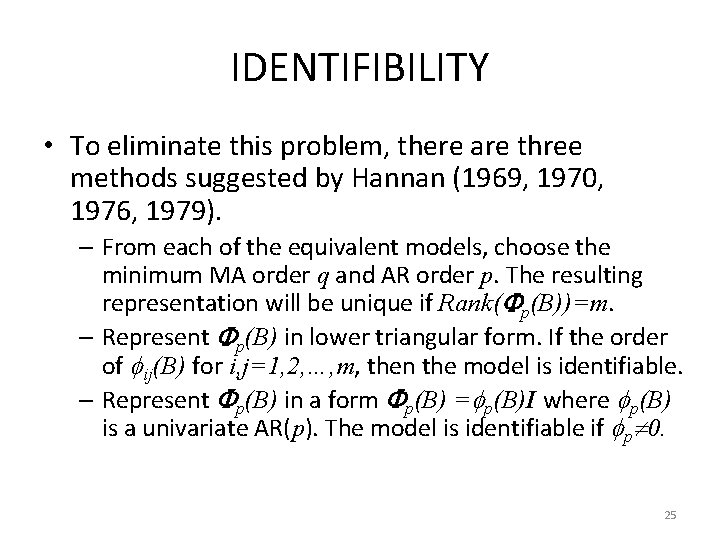 IDENTIFIBILITY • To eliminate this problem, there are three methods suggested by Hannan (1969,