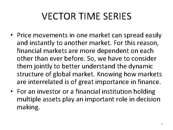 VECTOR TIME SERIES • Price movements in one market can spread easily and instantly