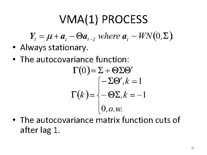 VMA(1) PROCESS • Always stationary. • The autocovariance function: • The autocovariance matrix function