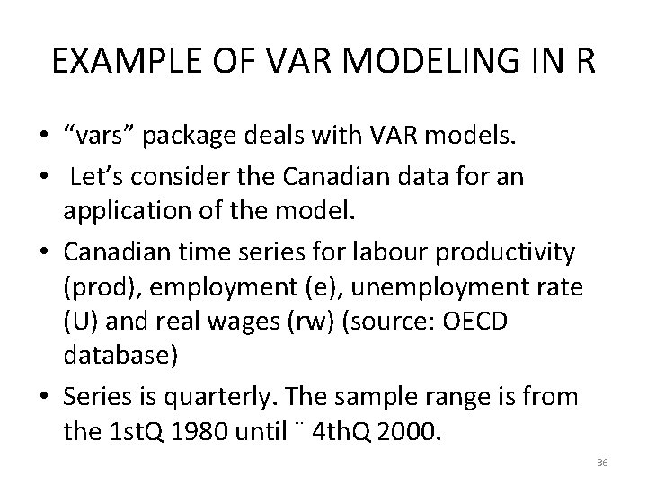EXAMPLE OF VAR MODELING IN R • “vars” package deals with VAR models. •