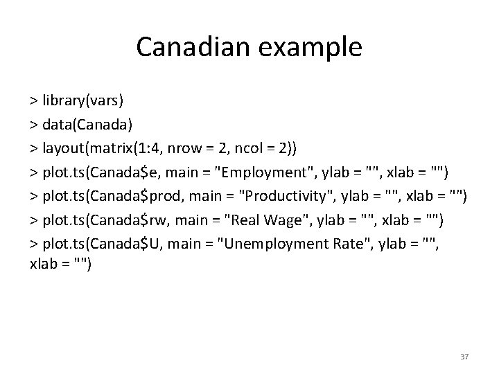 Canadian example > library(vars) > data(Canada) > layout(matrix(1: 4, nrow = 2, ncol =