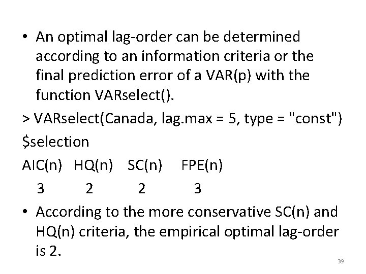  • An optimal lag-order can be determined according to an information criteria or