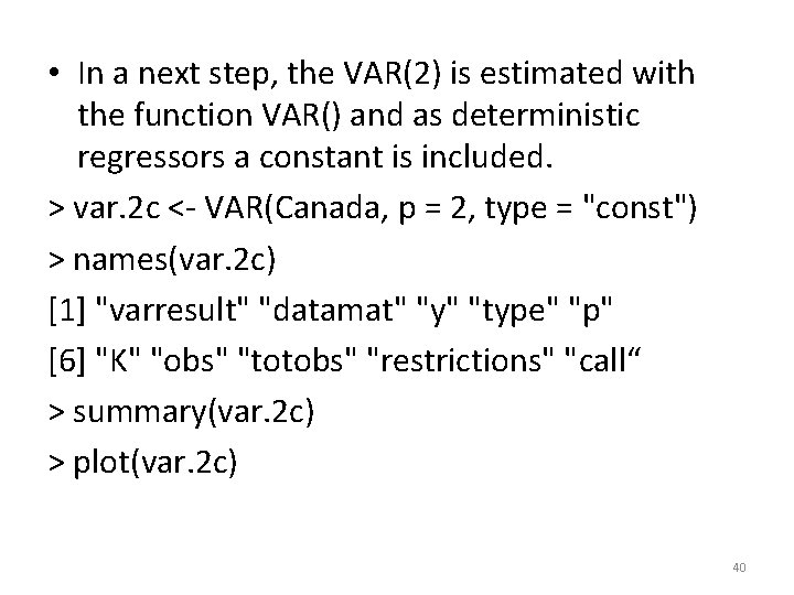  • In a next step, the VAR(2) is estimated with the function VAR()