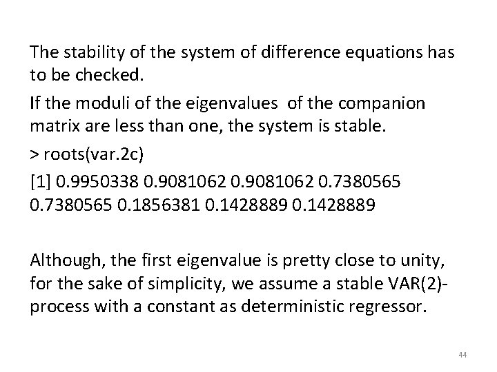 The stability of the system of difference equations has to be checked. If the