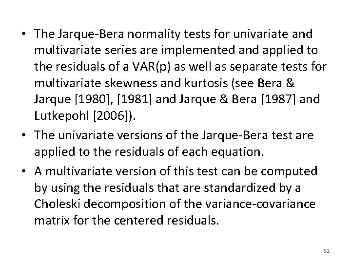  • The Jarque-Bera normality tests for univariate and multivariate series are implemented and