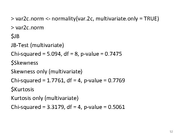 > var 2 c. norm <- normality(var. 2 c, multivariate. only = TRUE) >