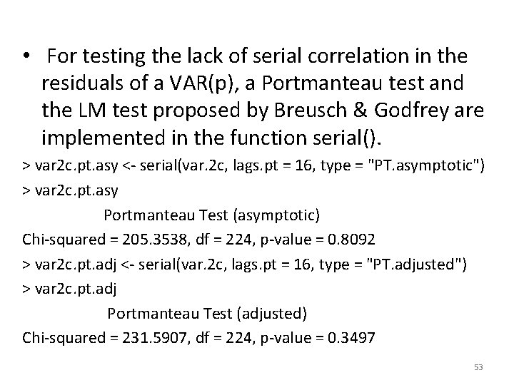  • For testing the lack of serial correlation in the residuals of a