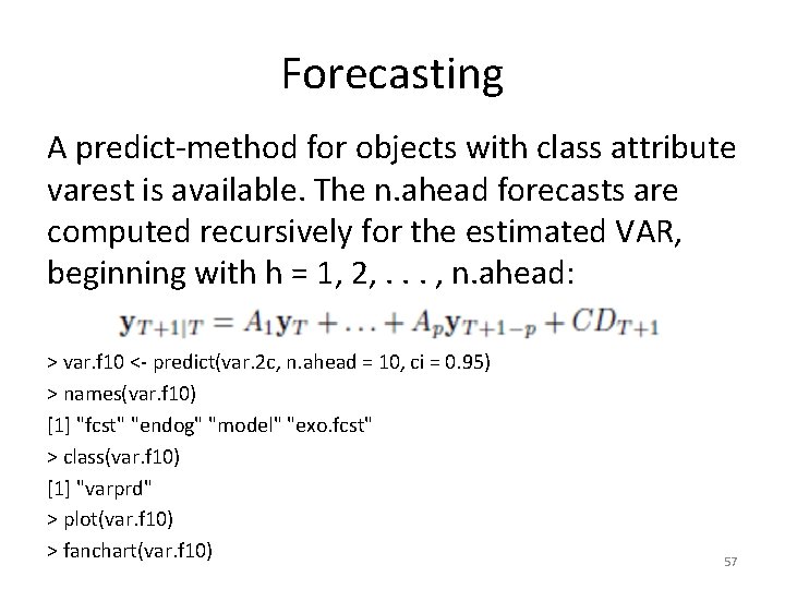 Forecasting A predict-method for objects with class attribute varest is available. The n. ahead