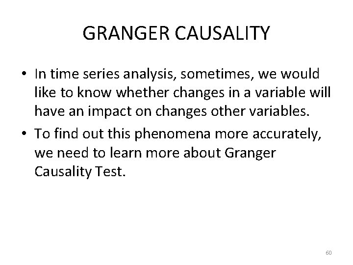 GRANGER CAUSALITY • In time series analysis, sometimes, we would like to know whether