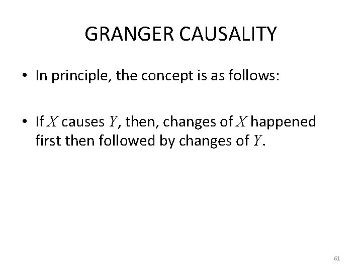 GRANGER CAUSALITY • In principle, the concept is as follows: • If X causes