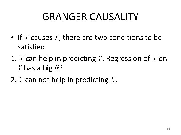 GRANGER CAUSALITY • If X causes Y, there are two conditions to be satisfied: