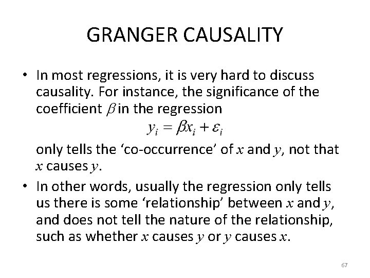 GRANGER CAUSALITY • In most regressions, it is very hard to discuss causality. For