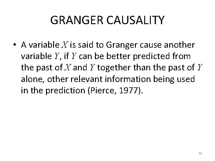 GRANGER CAUSALITY • A variable X is said to Granger cause another variable Y,