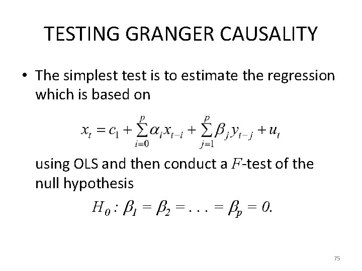 TESTING GRANGER CAUSALITY • The simplest test is to estimate the regression which is