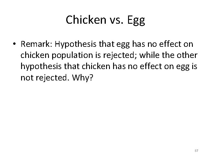 Chicken vs. Egg • Remark: Hypothesis that egg has no effect on chicken population