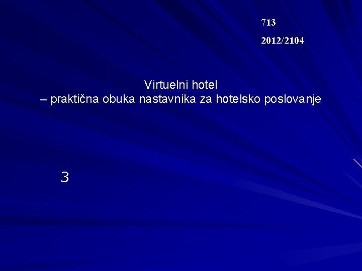 713 2012/2104 Virtuelni hotel – prаktičnа obukа nаstаvnikа zа hotelsko poslovаnje 3 