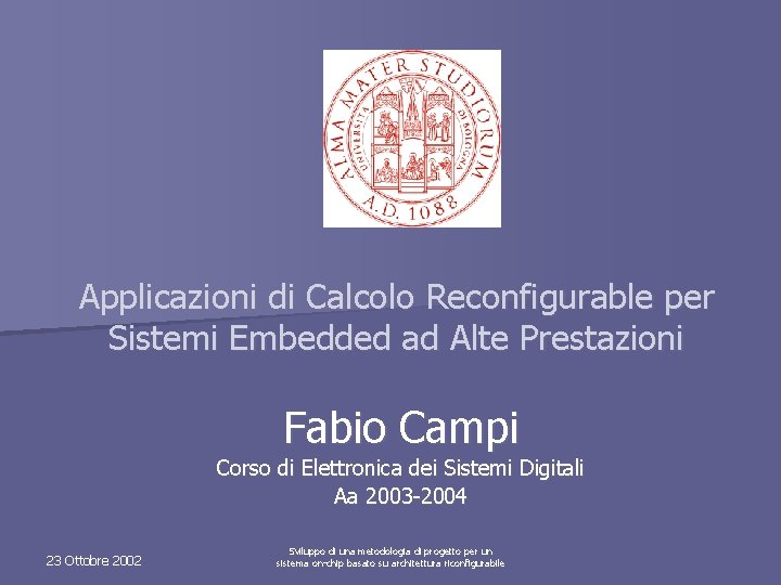 Applicazioni di Calcolo Reconfigurable per Sistemi Embedded ad Alte Prestazioni Fabio Campi Corso di