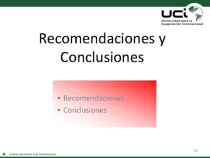 Recomendaciones y Conclusiones • Recomendaciones • Conclusiones 17 