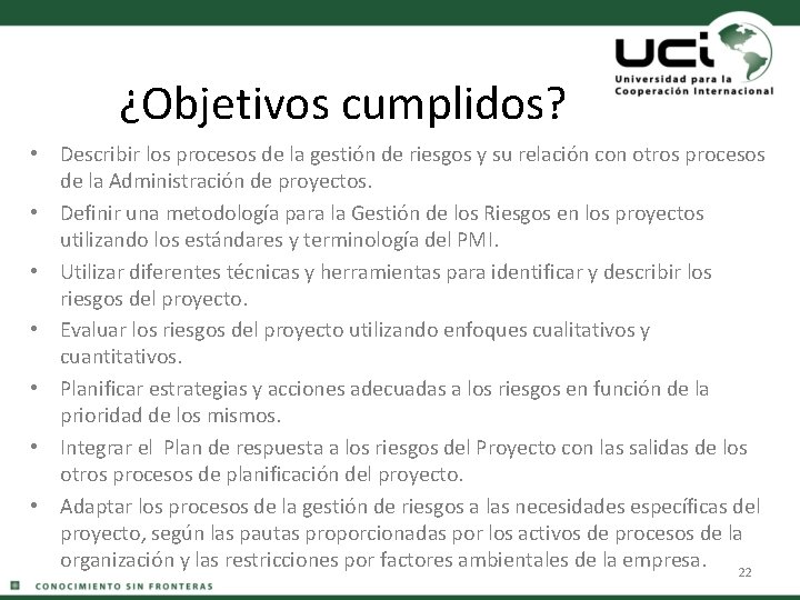 ¿Objetivos cumplidos? • Describir los procesos de la gestión de riesgos y su relación