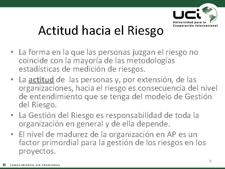 Actitud hacia el Riesgo • La forma en la que las personas juzgan el