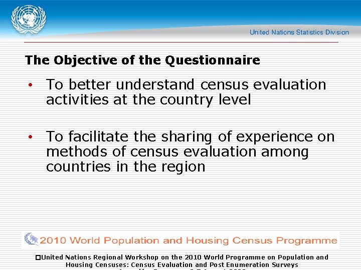The Objective of the Questionnaire • To better understand census evaluation activities at the