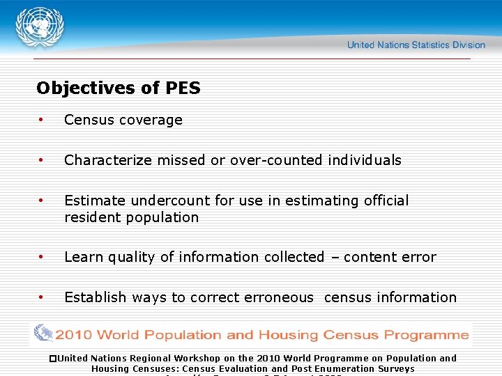 Objectives of PES • Census coverage • Characterize missed or over-counted individuals • Estimate