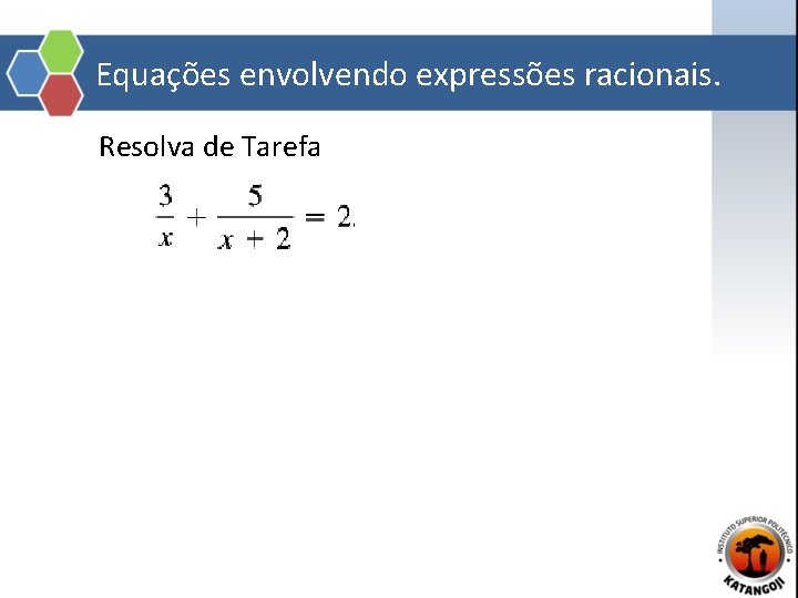 Equações envolvendo expressões racionais. Resolva de Tarefa 