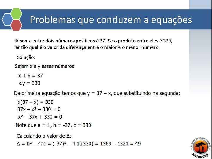 Problemas que conduzem a equações A soma entre dois números positivos é 37. Se