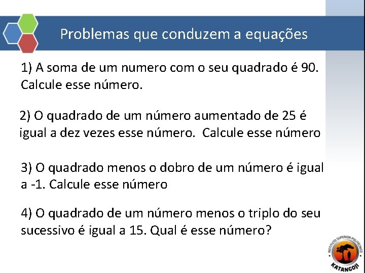 Problemas que conduzem a equações 1) A soma de um numero com o seu