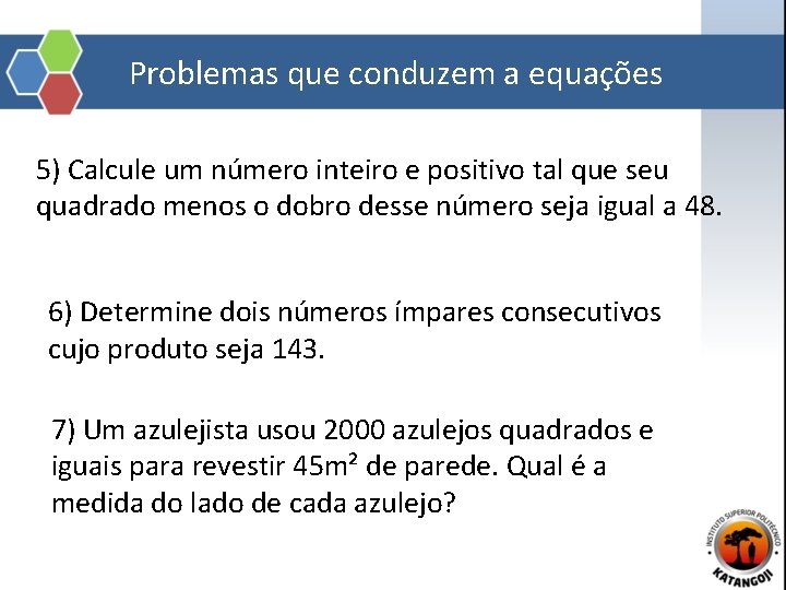 Problemas que conduzem a equações 5) Calcule um número inteiro e positivo tal que