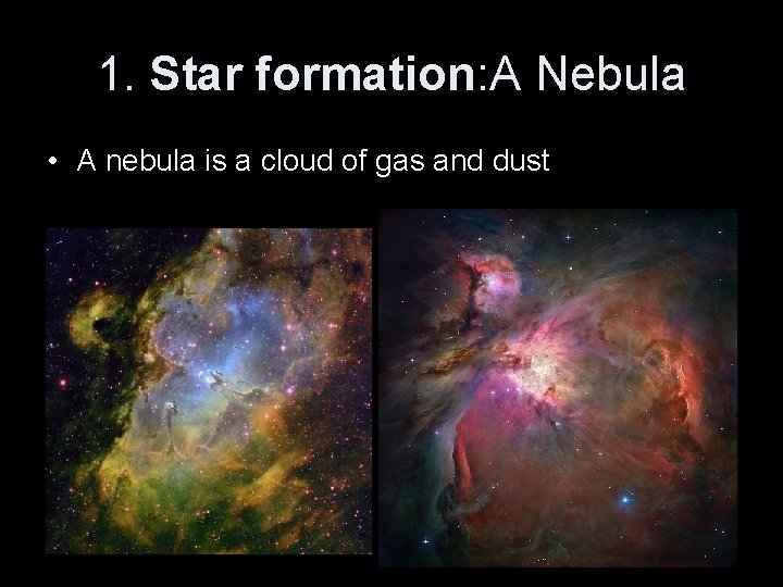 1. Star formation: A Nebula • A nebula is a cloud of gas and