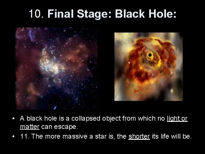 10. Final Stage: Black Hole: • A black hole is a collapsed object from
