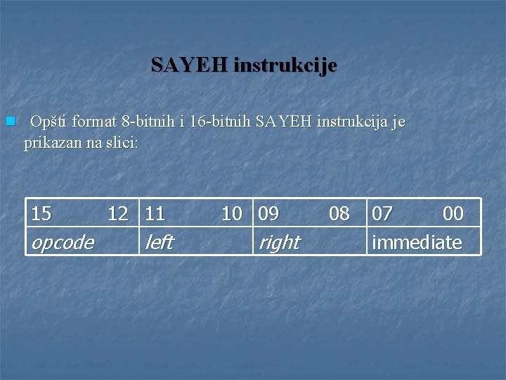 SAYEH instrukcije n Opšti format 8 -bitnih i 16 -bitnih SAYEH instrukcija je prikazan