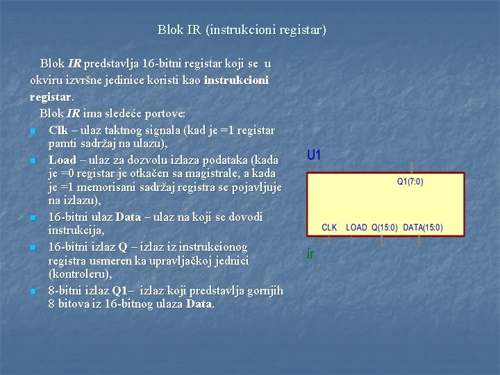 Blok IR (instrukcioni registar) Blok IR predstavlja 16 -bitni registar koji se u okviru