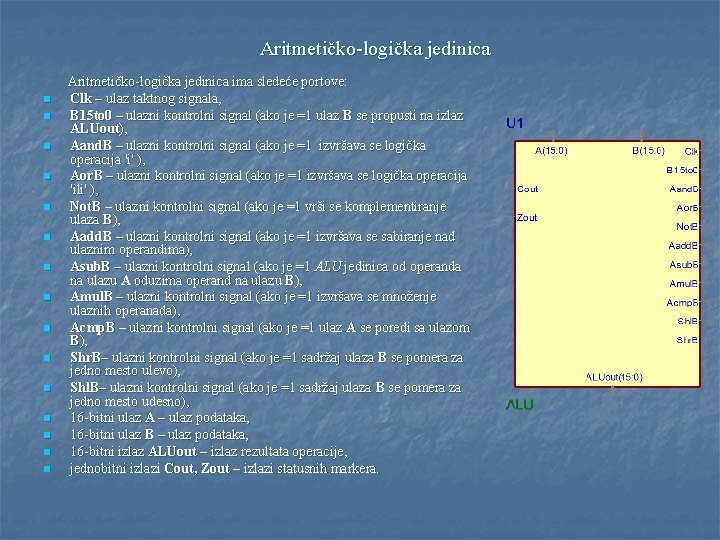 Aritmetičko-logička jedinica n n n n Aritmetičko-logička jedinica ima sledeće portove: Clk – ulaz