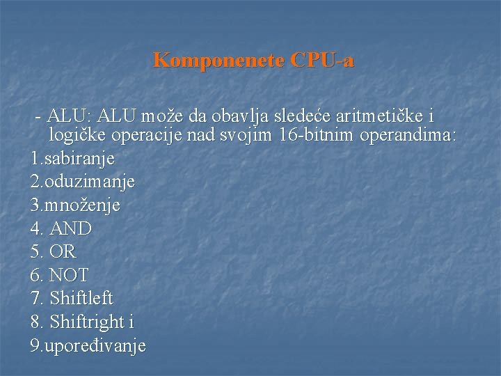 Komponenete CPU-a - ALU: ALU može da obavlja sledeće aritmetičke i logičke operacije nad