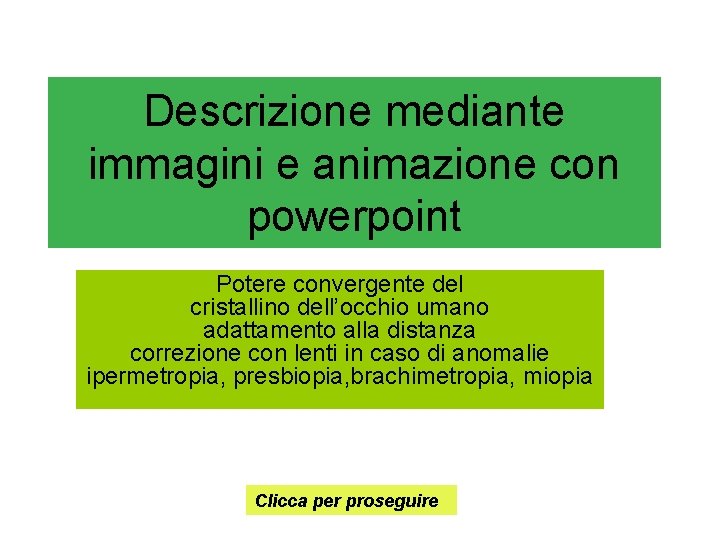 Descrizione mediante immagini e animazione con powerpoint Potere convergente del cristallino dell’occhio umano adattamento