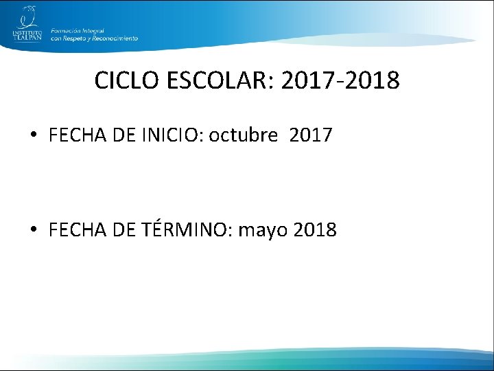 CICLO ESCOLAR: 2017 -2018 • FECHA DE INICIO: octubre 2017 • FECHA DE TÉRMINO: