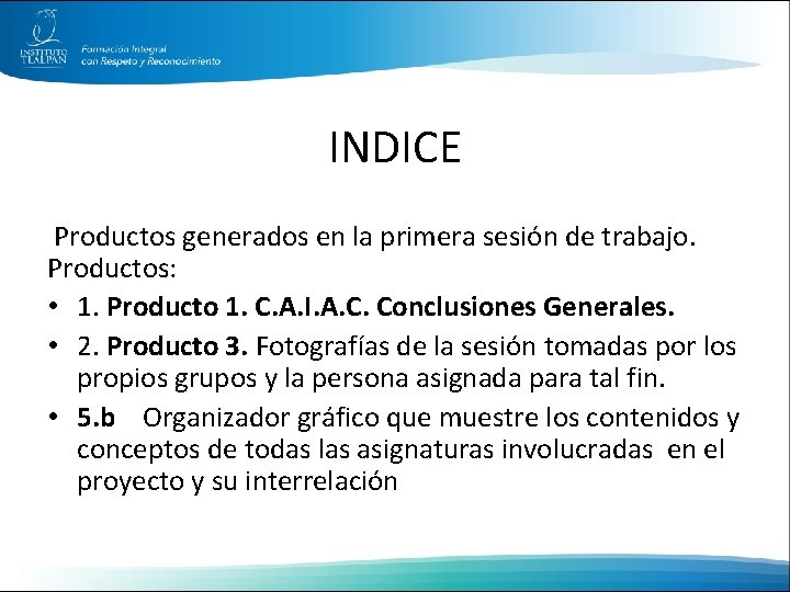 INDICE Productos generados en la primera sesión de trabajo. Productos: • 1. Producto 1.