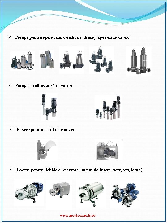 ü Pompe pentru apa uzata: canalizari, drenaj, ape reziduale etc. ü Pompe semiinecate (imersate)
