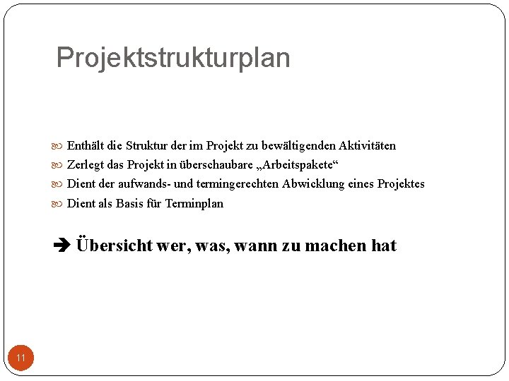 Projektstrukturplan Enthält die Struktur der im Projekt zu bewältigenden Aktivitäten Zerlegt das Projekt in