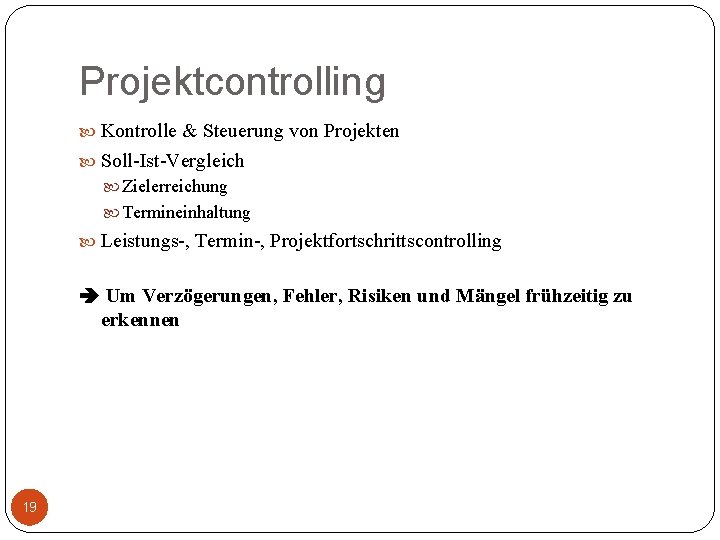 Projektcontrolling Kontrolle & Steuerung von Projekten Soll-Ist-Vergleich Zielerreichung Termineinhaltung Leistungs-, Termin-, Projektfortschrittscontrolling Um Verzögerungen,