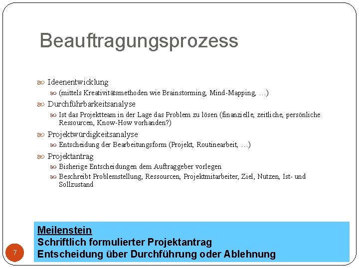 Beauftragungsprozess Ideenentwicklung (mittels Kreativitätsmethoden wie Brainstorming, Mind-Mapping, …) Durchführbarkeitsanalyse Ist das Projektteam in der