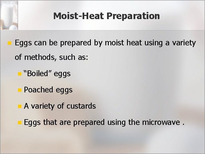 Moist-Heat Preparation n Eggs can be prepared by moist heat using a variety of