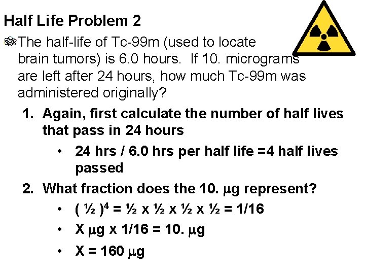 Half Life Problem 2 The half-life of Tc-99 m (used to locate brain tumors)