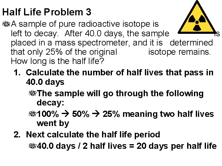 Half Life Problem 3 A sample of pure radioactive isotope is left to decay.