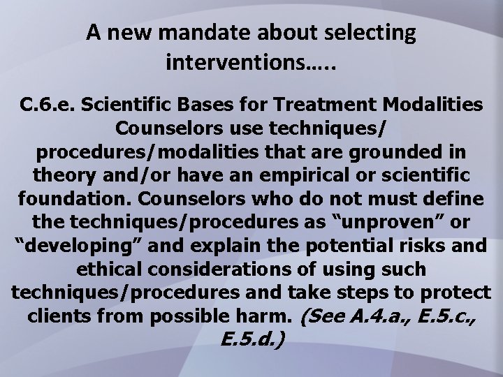 A new mandate about selecting interventions…. . C. 6. e. Scientific Bases for Treatment