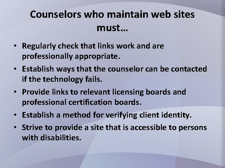 Counselors who maintain web sites must… • Regularly check that links work and are